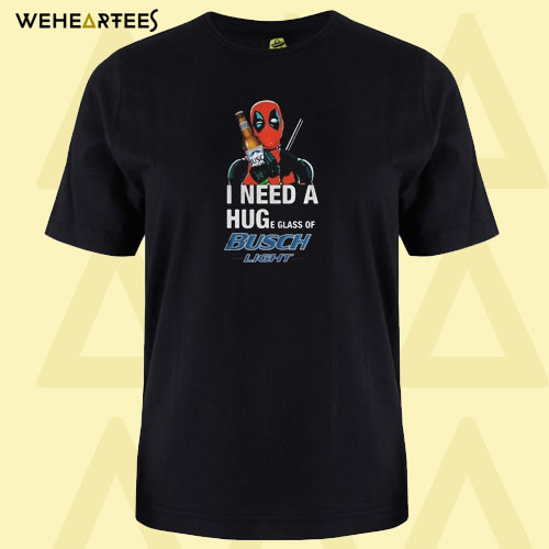 Deadpool I need a huge glass off Busch Light T shirt