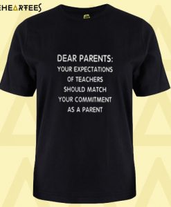 Dear Parents Your Expectations Of Teachers T Shirt