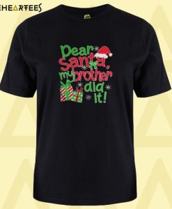 Dear Santa my brother did it T Shirt