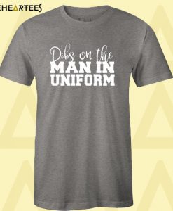 Dibs on the Man in Uniform Dark Grey T shirt