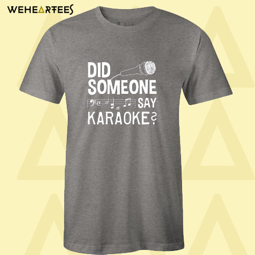 Did Someone Say Karaoke T Shirt