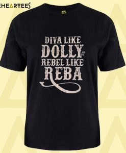 Diva Like Dolly Rebel Like Reba T shirt