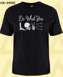 Do What You Love T Shirt