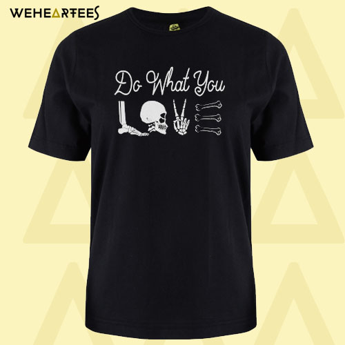 Do What You Love T Shirt