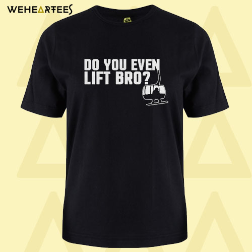 Do You Even Lift Bro T Shirt