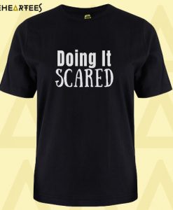 Doing It Scared T Shirt