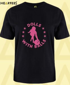 Dolls With Balls T Shirt