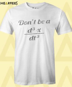 Don’t Be A T Shirt