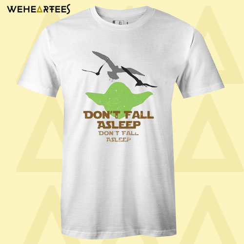 Don’t Fall Asleep T Shirt