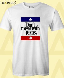 Don’t Mess With Texas T shirt