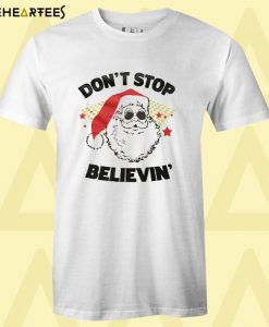 Don’t Stop Believin Santa T shirt