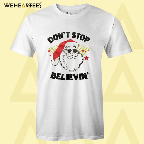 Don’t Stop Believin Santa T shirt