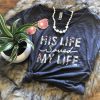 His Life Saved my Life T-Shirt