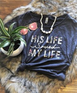 His Life Saved my Life T-Shirt