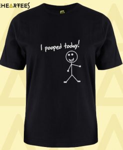 I pooped today shirt