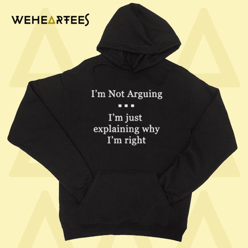 I’m Not Arguing HOODIE