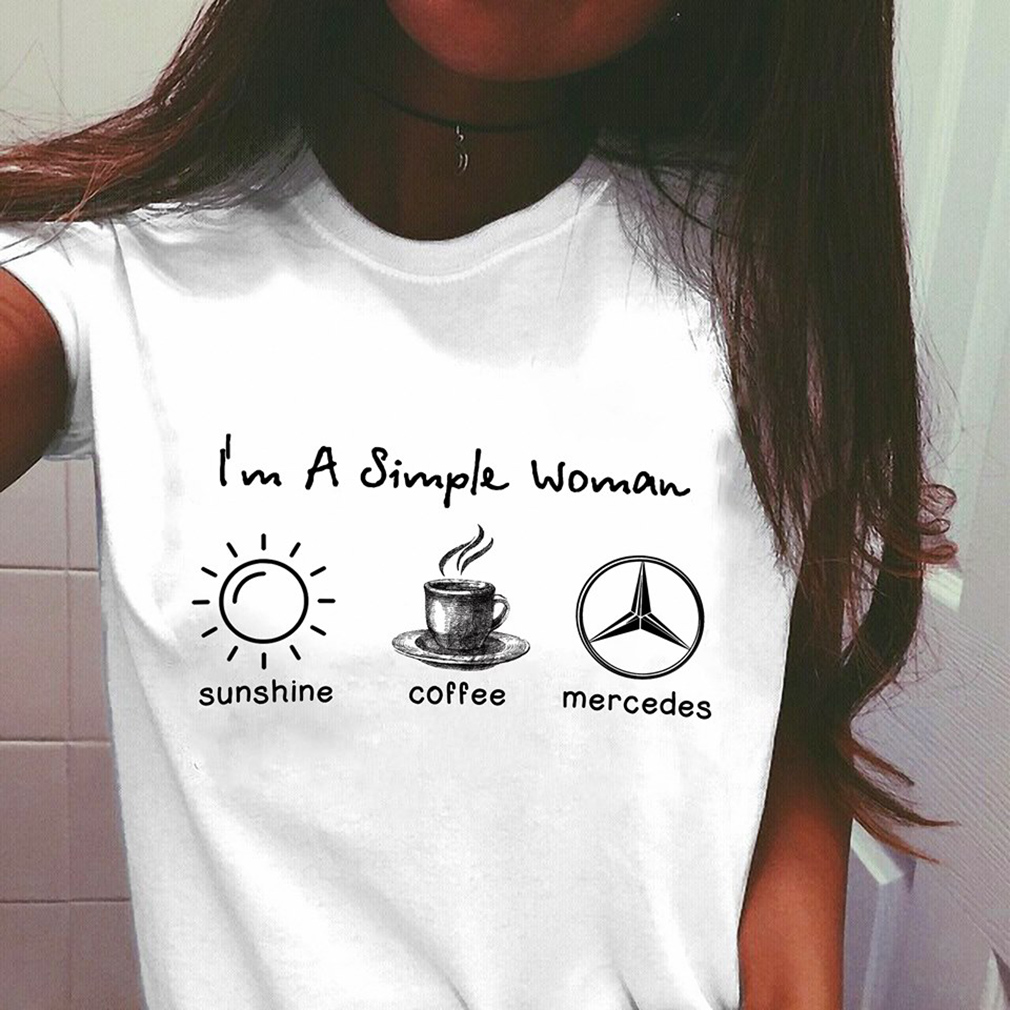 I’m simple woman like sunshine coffee and Mercedes T shirt