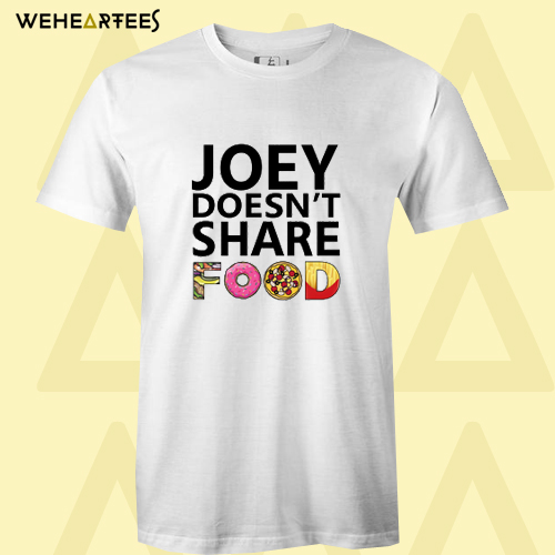 Joey Doesn’t Share Food Friends TV Show t-shirt