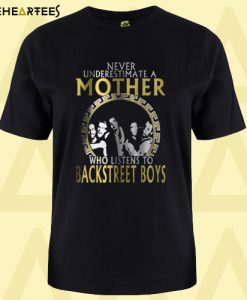 Never Underestimate A Mother Who Listens To Backstreet Boys T-Shirt