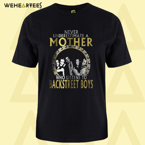 Never Underestimate A Mother Who Listens To Backstreet Boys T-Shirt