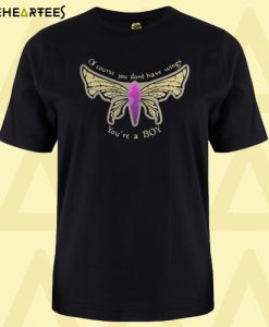 Of course you don’t have wings you’re a boy T-shirt