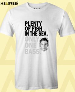 Plenty of fish in the sea only one bass t-shirt