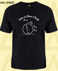 This Is How I Roll Funny Science Stem Physics Nerd T SHIRT