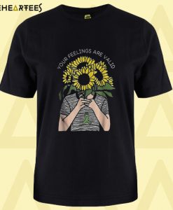 Your Feelings Are Valid Sunflower Mental Health Gift T shirt