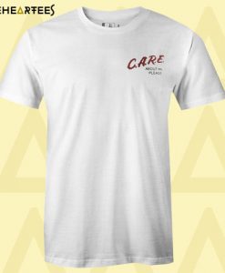 care about me please T shirt