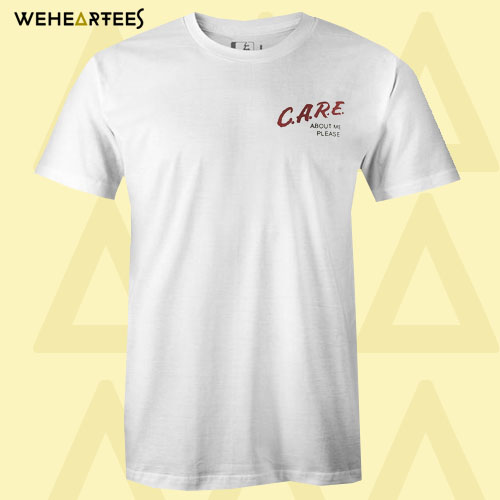 care about me please T shirt