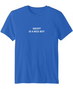 geoff is a nice boy tshirt