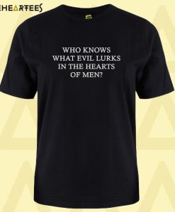 who knows what evil lurks in the heart t-shirt