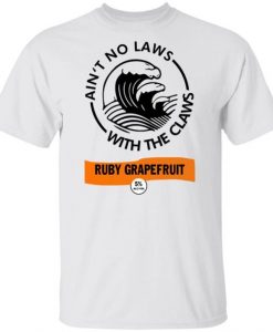 Ain’t no laws with the Claws Ruby Grapefruit Tshirt DAP