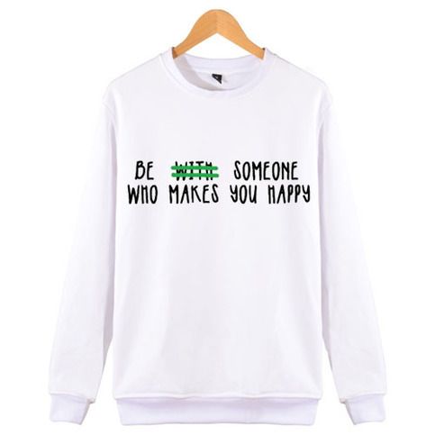 BE WITH SOMEONE WHO MAKES YOU HAPPEY SWEATSHIRT ZNF08