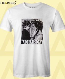 Be Famous Women Badha Rolled – Bad Hair Day T shirt