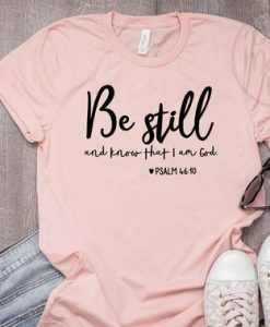 Be Still and Know That I Am God TShirt DAP