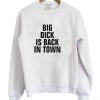 Big Dick Is Back In Town Sweatshirt DAP