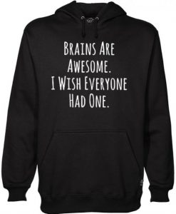 Brains Are Awesome I Wish Everyone Had One Hoodie DAP