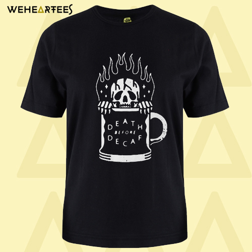 Death Before Decaf T shirt