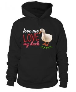 Duck t shirt love me Hoodie DAP
