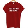 Fuck Bitches Get Honey T shirt DAP