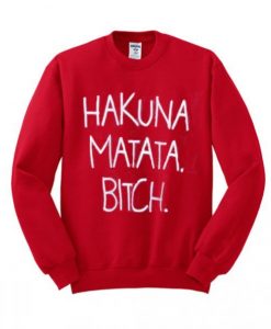 HAKUNA MATATA BITCH Sweatshirt DAP