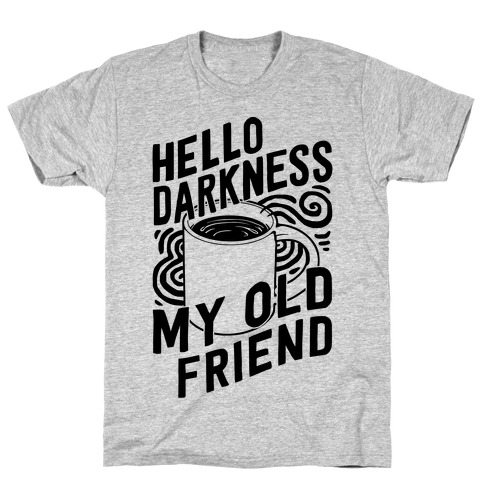 Hello Darkness My Old Friend Coffee T-Shirt DAP