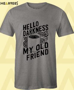 Hello Darkness My Old Friend Coffee T-Shirt