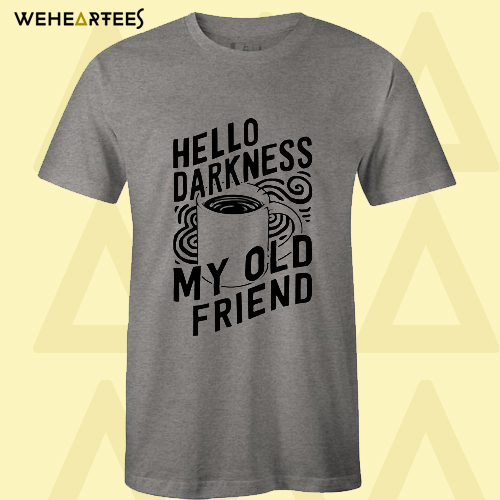 Hello Darkness My Old Friend Coffee T-Shirt