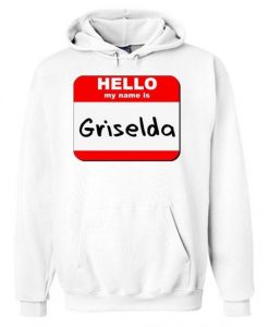 Hello my name is Griselda White Hoodie DAPHello my name is Griselda White Hoodie DAP
