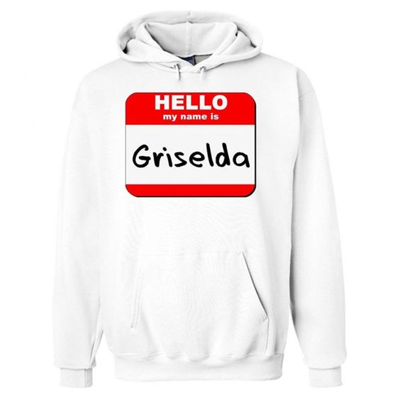 Hello my name is Griselda White Hoodie DAPHello my name is Griselda White Hoodie DAP