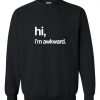 Hi, im awkward Sweatshirt DAP