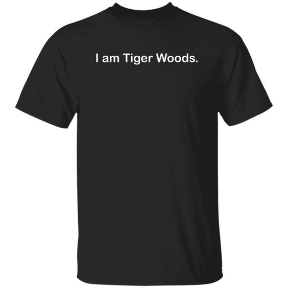 I Am Tiger Woods Shirt DAP
