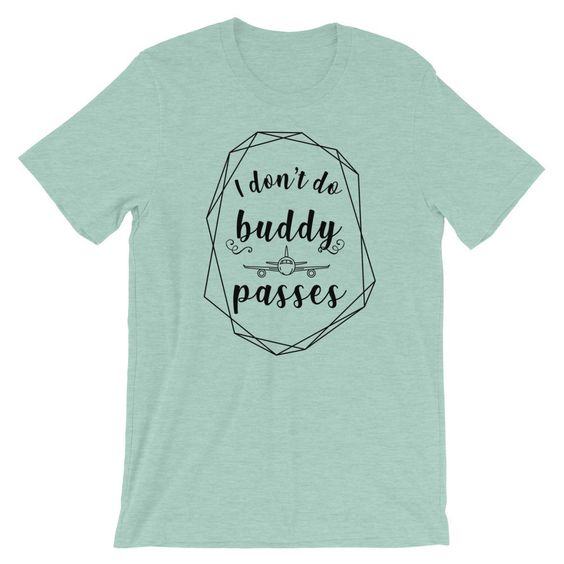 I Don’t Do Buddy Passes T-Shirt DAP